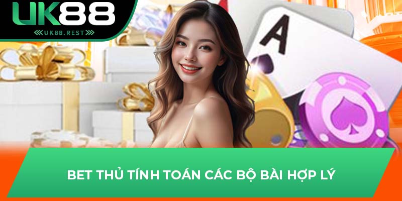 Chiến Thuật Chơi Bài Chắn Giúp Bet Thủ Dễ Thắng Tại UK88 3 Bet thủ tính toán các bộ bài hợp lý