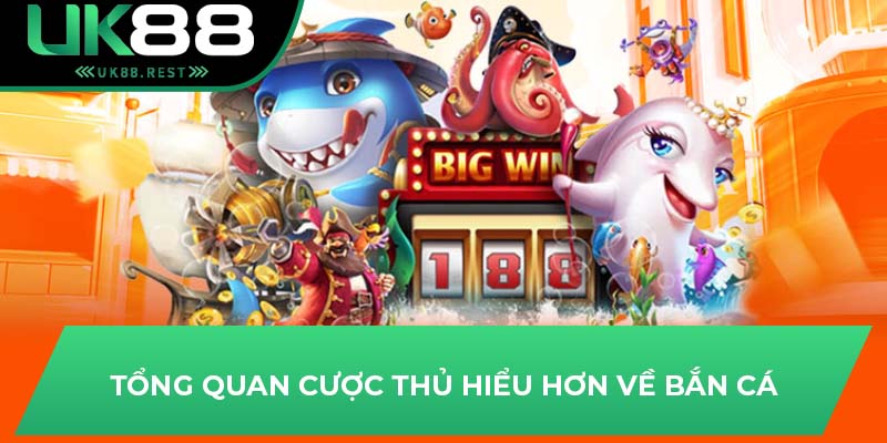 Tại Sao Bắn Cá Đổi Card Được Tân Thủ Lựa Chọn Tại UK88? 2 Tổng quan cược thủ hiểu hơn về bắn cá