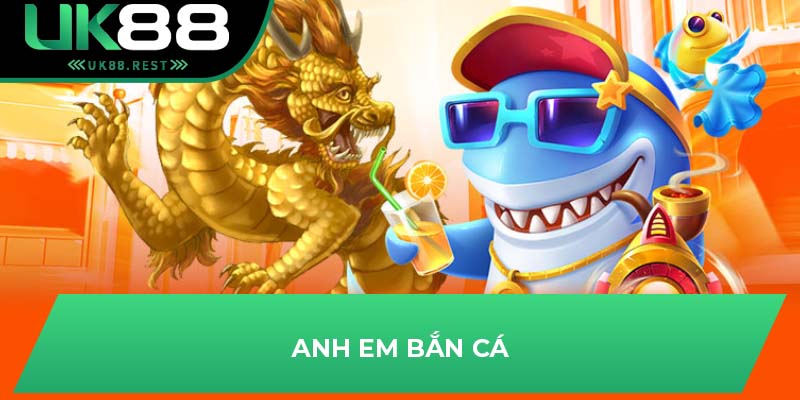 Tại Sao Bắn Cá Đổi Card Được Tân Thủ Lựa Chọn Tại UK88? 3 Anh em bắn cá