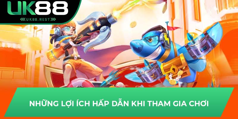 Thử Thách Săn Thưởng Hấp Dẫn Với Bắn Cá Long Vương UK88 4 Những lợi ích hấp dẫn khi tham gia chơi