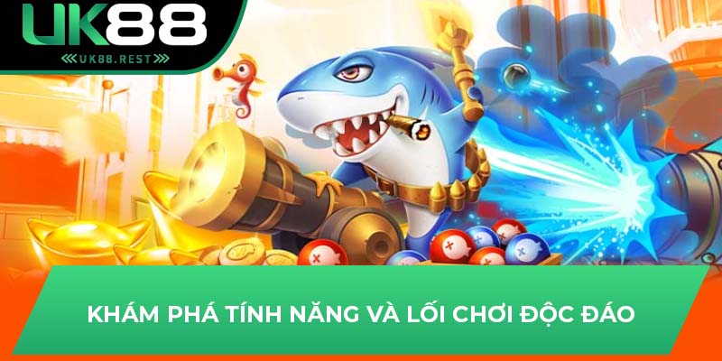 Bắn Cá Tam Quốc UK88: Hành Trình Săn Thưởng Đầy Thú Vị 2 Khám phá tính năng và lối chơi độc đáo