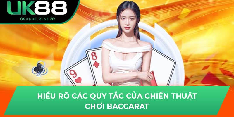 Tổng Hợp Chiến Thuật Chơi Baccarat Tại Sảnh Game UK88 2 Hiểu rõ các quy tắc của chiến thuật chơi Baccarat