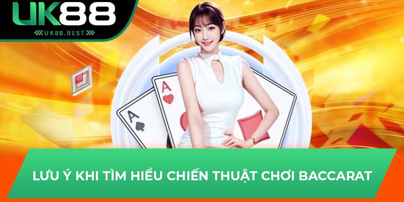 Tổng Hợp Chiến Thuật Chơi Baccarat Tại Sảnh Game UK88 3 Lưu ý khi tìm hiểu chiến thuật chơi Baccarat