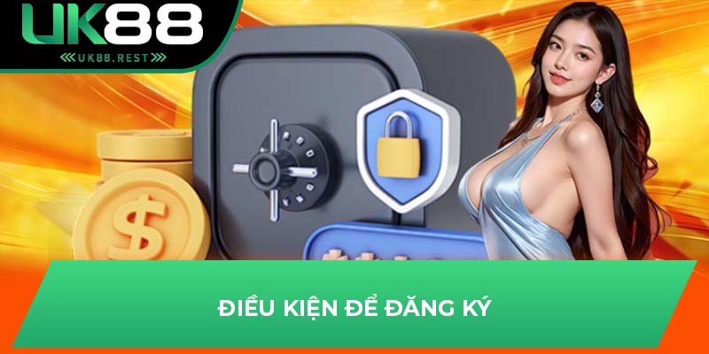 Chi Tiết Điều Kiện Đăng Ký Đại Lý UK88 Bạn Nên Biết 1 Điều kiện để đăng ký