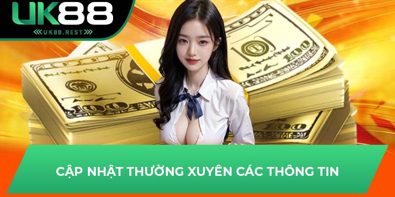 Chi Tiết Điều Kiện Đăng Ký Đại Lý UK88 Bạn Nên Biết 3 Cập nhật thường xuyên các thông tin