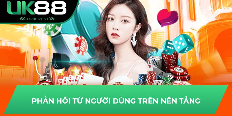 Điều Khoản Và Điều Kiện UK88: Cập Nhật Mới Nhất 3 Phản hồi từ người dùng trên nền tảng