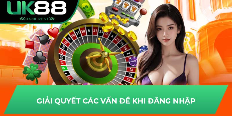 Hướng Dẫn Đăng Nhập: Giải Quyết Vấn Đề Khi Đăng Nhập UK88 1 Giải quyết các vấn đề khi đăng nhập