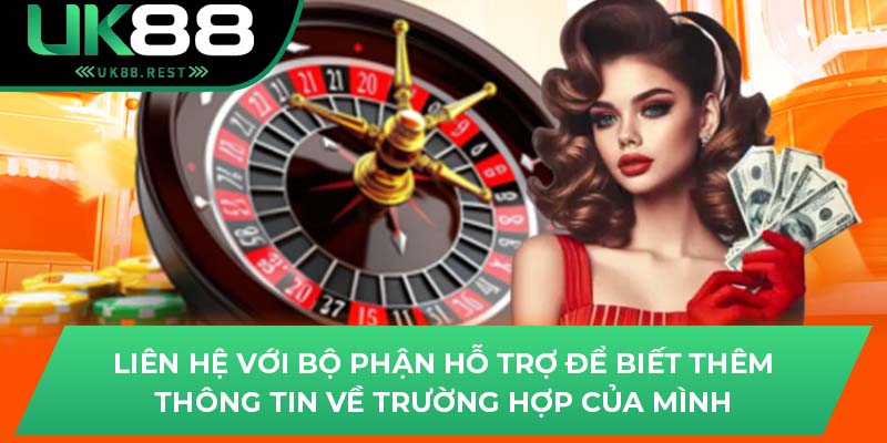 Hướng Dẫn Đăng Nhập: Giải Quyết Vấn Đề Khi Đăng Nhập UK88 3 Liên hệ với bộ phận hỗ trợ để biết thêm thông tin về trường hợp của mình