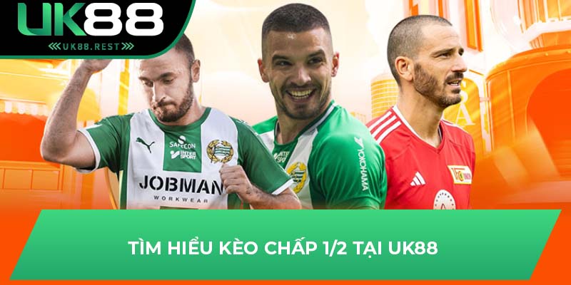 Hướng Dẫn Chi Tiết Cách Chơi Kèo Chấp 1/2 Hiệu Quả Tại UK88 2 Tìm hiểu kèo chấp 1/2 tại UK88