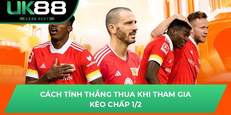 Hướng Dẫn Chi Tiết Cách Chơi Kèo Chấp 1/2 Hiệu Quả Tại UK88 3 Cách tính thắng thua khi tham gia kèo chấp 1/2