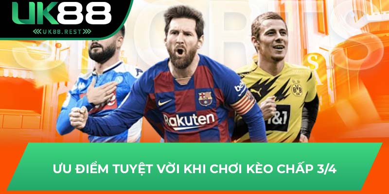 Tất Tần Tật Về Kèo Chấp 3/4 – Hướng Dẫn Chơi Hiệu Quả Tại UK88 4 Ưu điểm tuyệt vời khi chơi kèo chấp 3/4