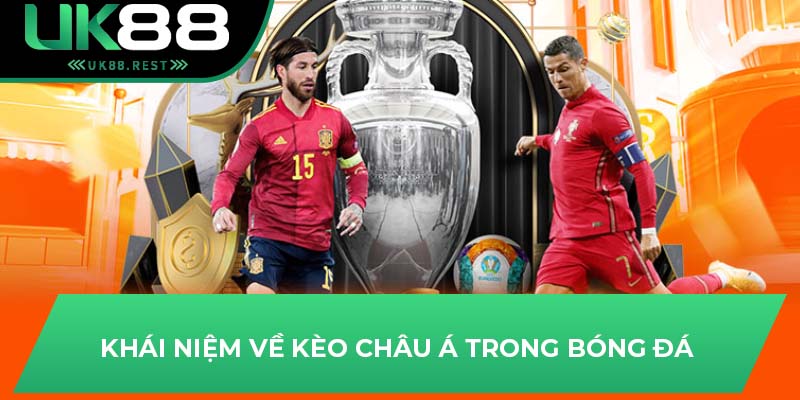 Chi Tiết Cách Chơi Kèo Châu Á Bất Bại Trước Mọi Đối Thủ UK88 2 Khái niệm về kèo châu Á trong bóng đá