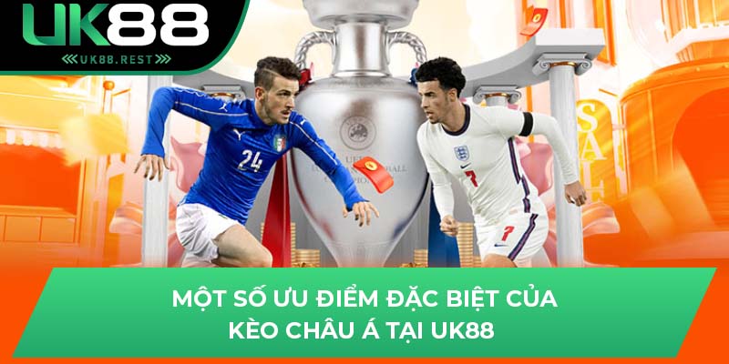 Chi Tiết Cách Chơi Kèo Châu Á Bất Bại Trước Mọi Đối Thủ UK88 3 Một số ưu điểm đặc biệt của kèo Châu Á tại UK88