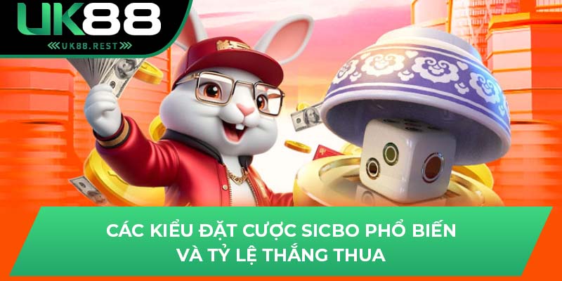 UK88 Chia Sẻ Ngay Kinh Nghiệm Chơi Sicbo Hiệu Quả Nhất 2 Các kiểu đặt cược Sicbo phổ biến và tỷ lệ thắng thua