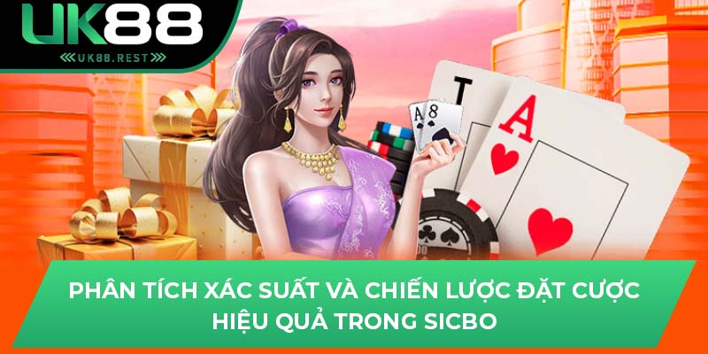 UK88 Chia Sẻ Ngay Kinh Nghiệm Chơi Sicbo Hiệu Quả Nhất 3 Phân tích xác suất và chiến lược đặt cược hiệu quả trong Sicbo
