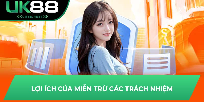 Cập Nhật Thủ Tục Miễn Trừ Trách Nhiệm Tại UK88 1 Lợi ích của miễn trừ các trách nhiệm