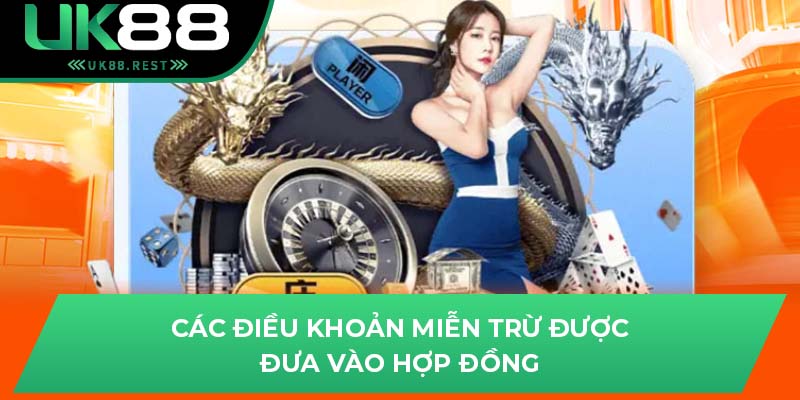 Cập Nhật Thủ Tục Miễn Trừ Trách Nhiệm Tại UK88 3 Các điều khoản miễn trừ được đưa vào hợp đồng
