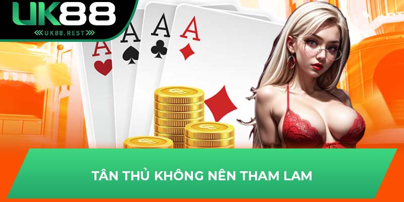 Tổng Quan Về Các Thuật Ngữ Trong Poker 3 Lá Tại UK88 4 Tân thủ không nên tham lam