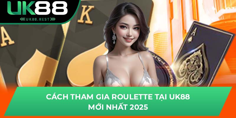 Những Điều Cần Biết Về Roulette Tại Sảnh Game Của UK88 2 Cách tham gia Roulette tại UK88 mới nhất 2025