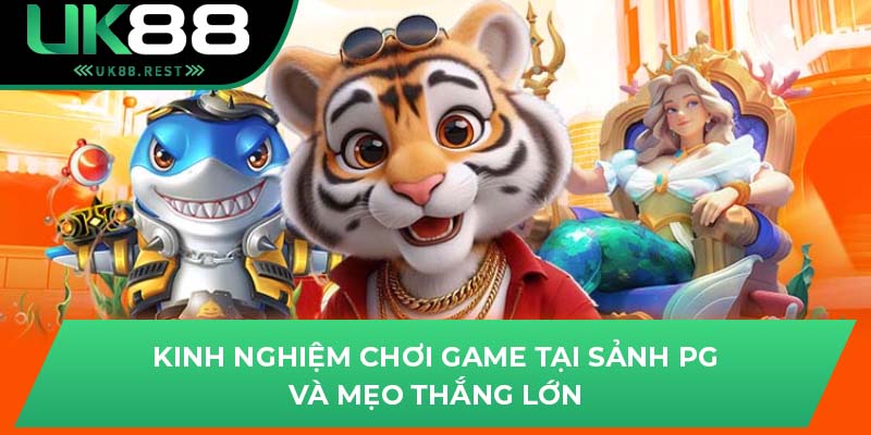 Trải Nghiệm Sảnh PG Với Các Game Hấp Dẫn Nhất Tại UK88 3 Kinh nghiệm chơi game tại sảnh PG và mẹo thắng lớn