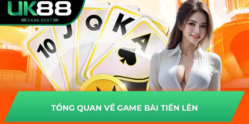 Tổng Quan Về Tiến Lên Miền Nam Tại Sân Chơi Cá Cược UK88 2 Tổng quan về game bài tiến lên