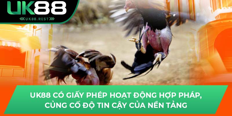 Hướng Dẫn Tham Gia Trường Gà Savan Uy Tín Trên Uk88 4 Uk88 có giấy phép hoạt động hợp pháp, củng cố độ tin cậy của nền tảng