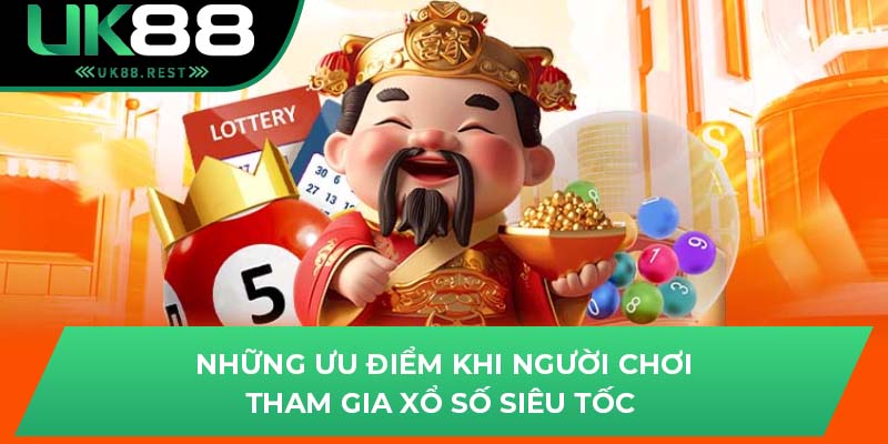 Xổ Số Siêu Tốc UK88: Cơ Hội Trúng Thưởng Trong Vài Phút 3 Những ưu điểm khi người chơi tham gia xổ số siêu tốc