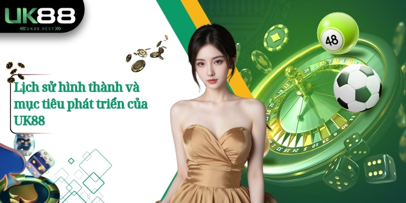 Lịch sử hình thành và mục tiêu phát triển của UK88