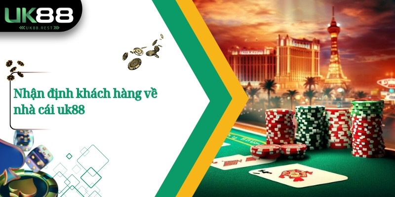 Nhận định khách hàng về nhà cái uk88
